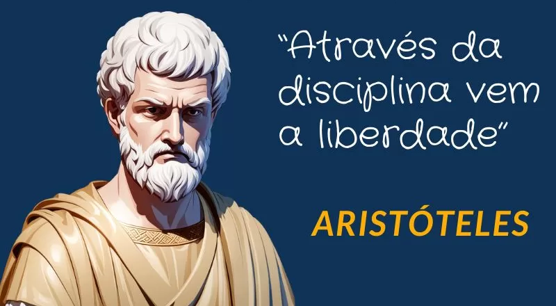 Frase do filósofo Aristóteles - Através da disciplina vem a liberdade