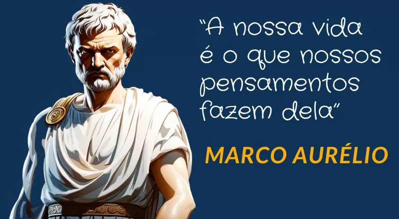 Frases Estoicas – Marco Aurélio – “A nossa vida é o que nossos pensamentos fazem dela”